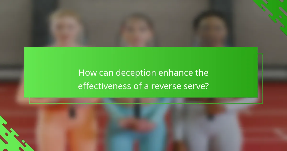 How can deception enhance the effectiveness of a reverse serve?