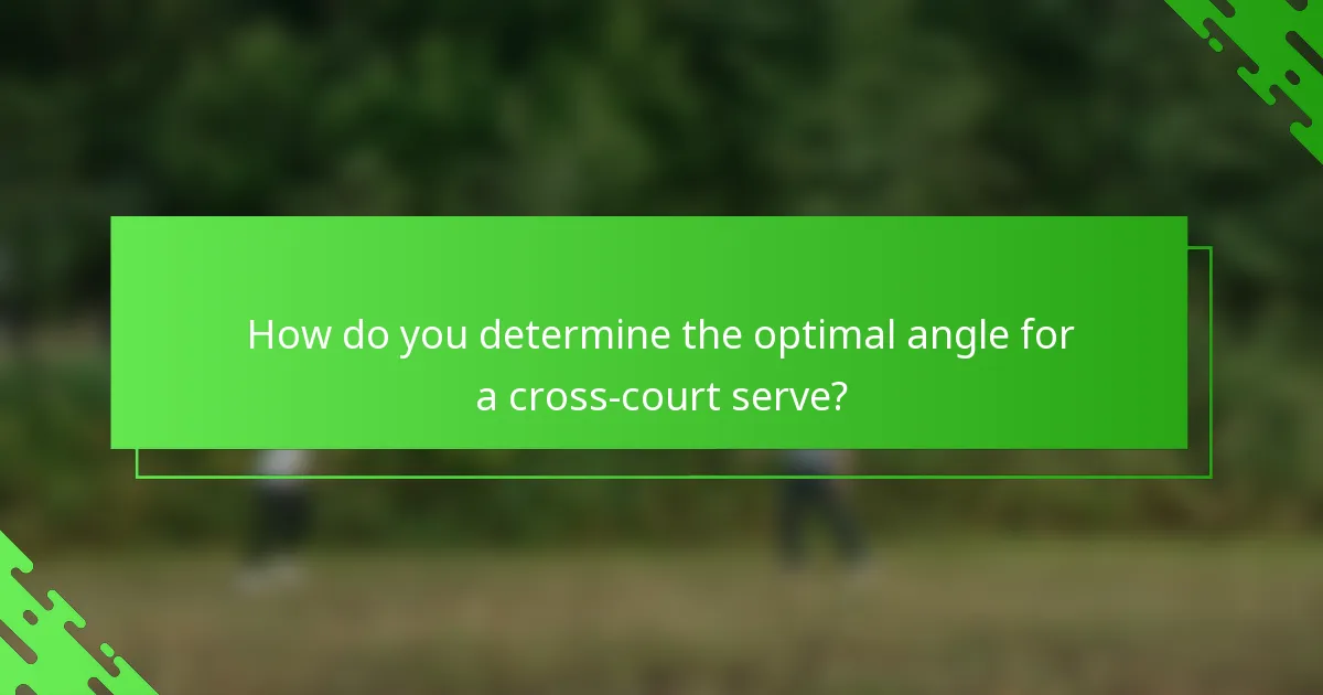 How do you determine the optimal angle for a cross-court serve?
