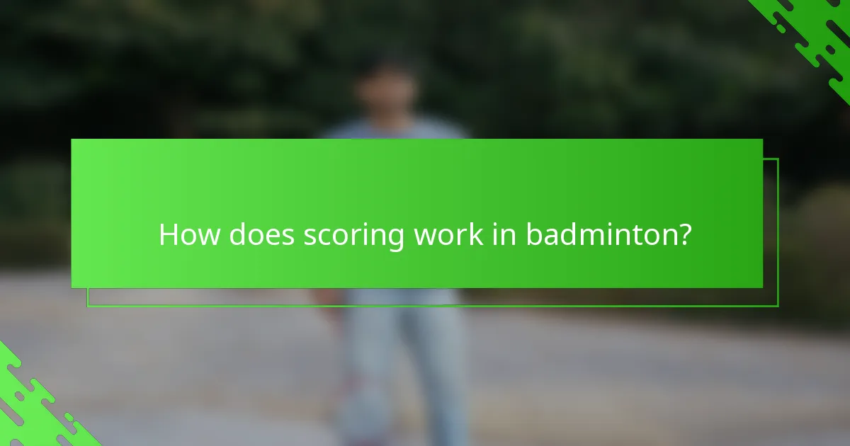 How does scoring work in badminton?