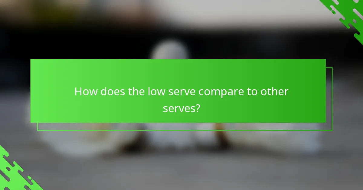How does the low serve compare to other serves?