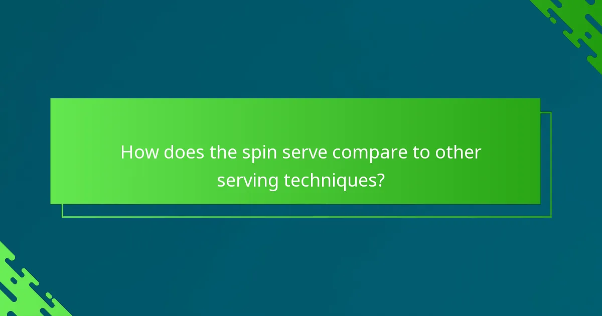 How does the spin serve compare to other serving techniques?