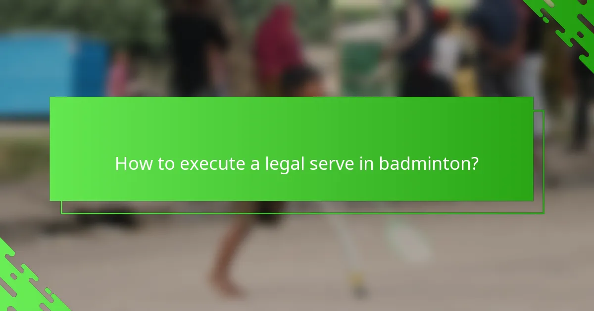 How to execute a legal serve in badminton?