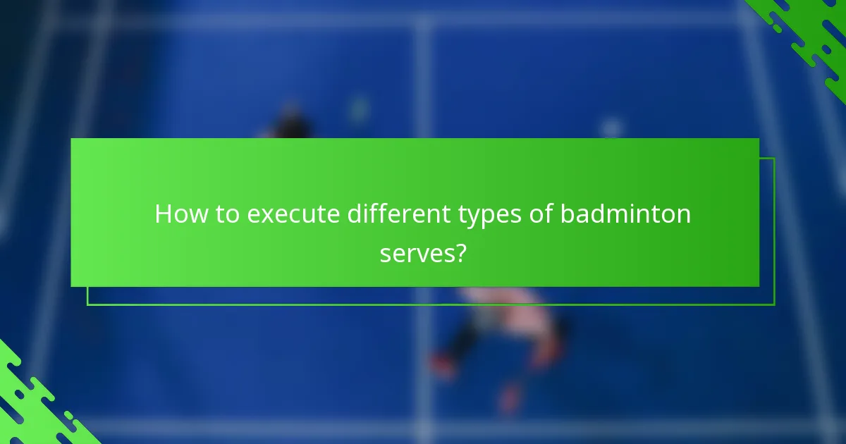 How to execute different types of badminton serves?