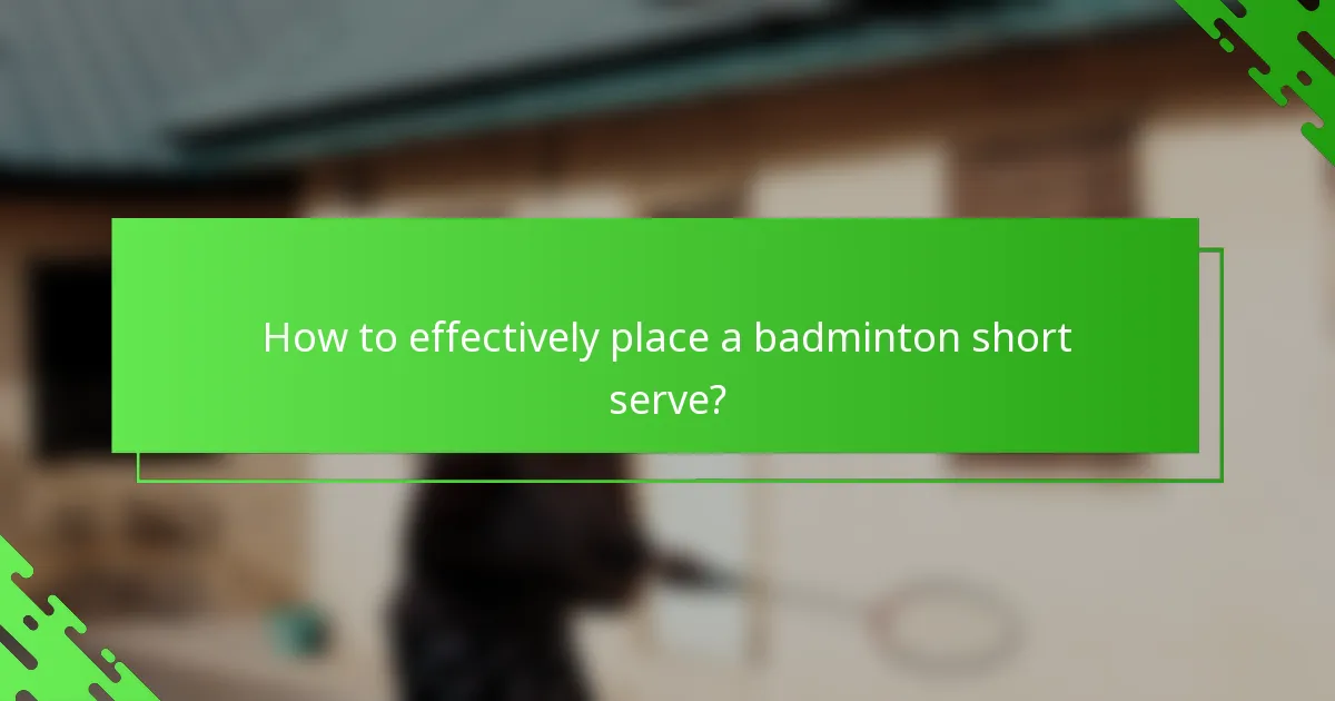 How to effectively place a badminton short serve?