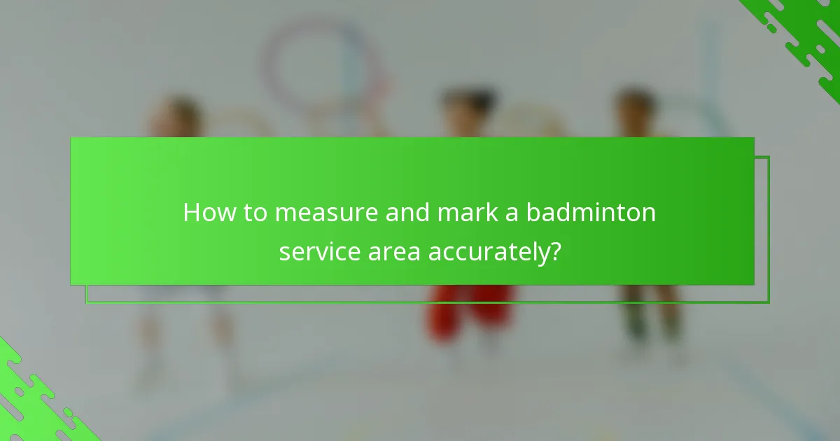 How to measure and mark a badminton service area accurately?
