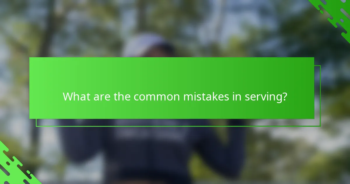 What are the common mistakes in serving?
