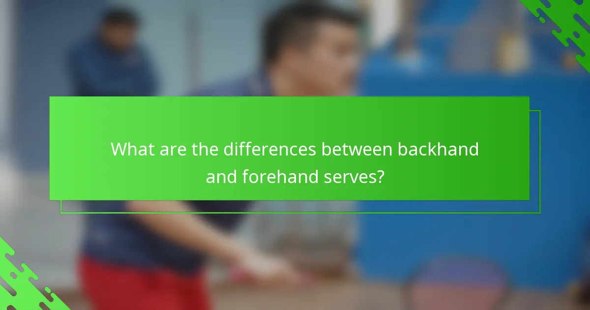 What are the differences between backhand and forehand serves?
