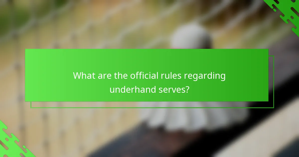 What are the official rules regarding underhand serves?