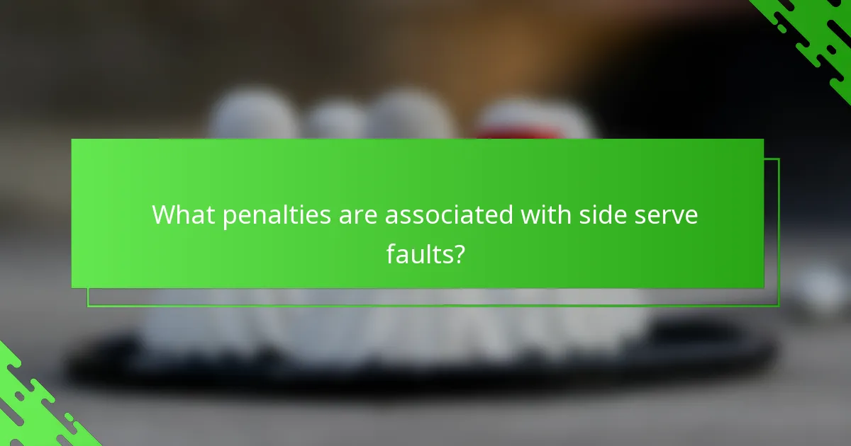 What penalties are associated with side serve faults?