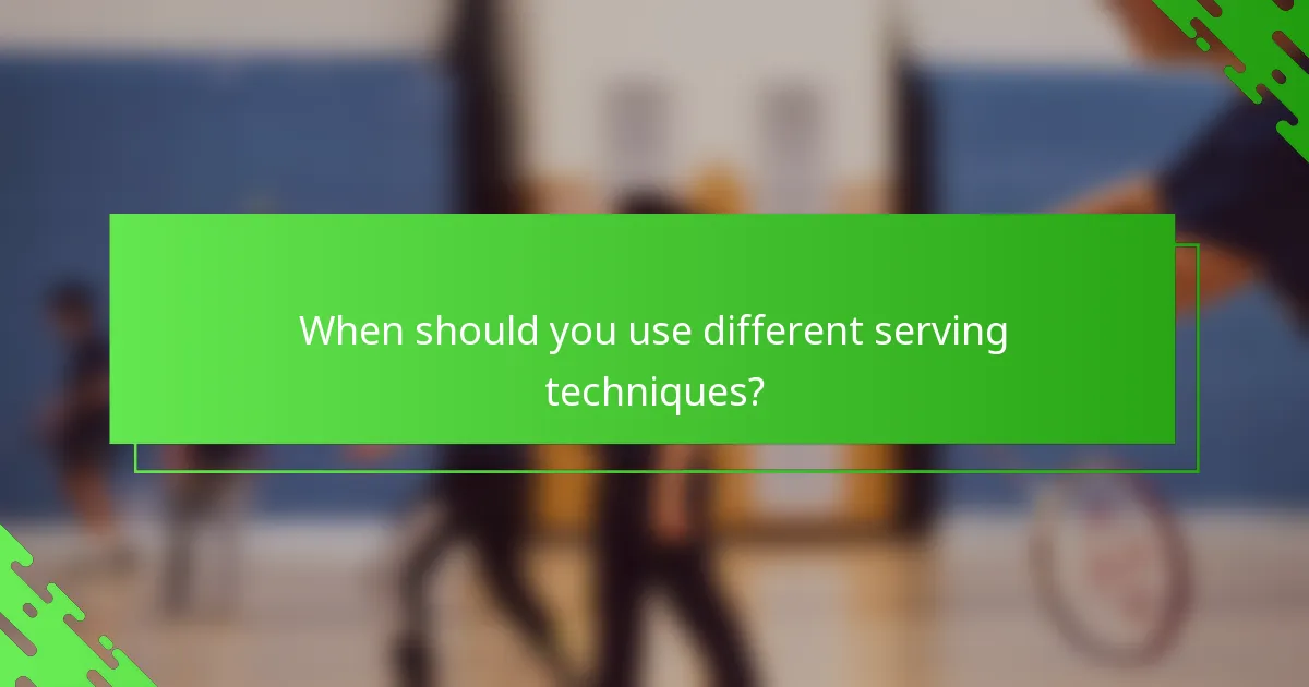 When should you use different serving techniques?