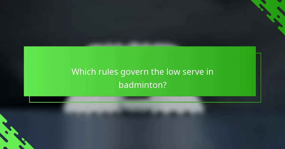 Which rules govern the low serve in badminton?